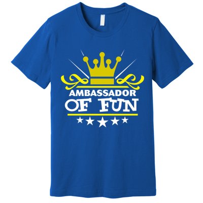 Ambassador Of Fun Funny Saying Costume Party Starter White Funny Gift Premium T-Shirt