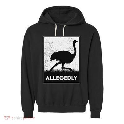 Allegedly Ostrich Funny Flightless Bird Garment-Dyed Fleece Hoodie