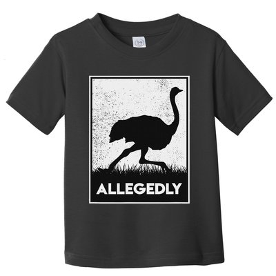 Allegedly Ostrich Funny Flightless Bird Toddler T-Shirt