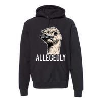 Allegedly Ostrich Funny Flightless Bird Face Design Premium Hoodie