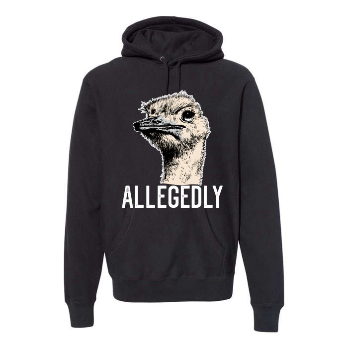 Allegedly Ostrich Funny Flightless Bird Face Design Premium Hoodie