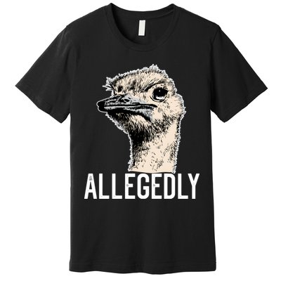 Allegedly Ostrich Funny Flightless Bird Face Design Premium T-Shirt