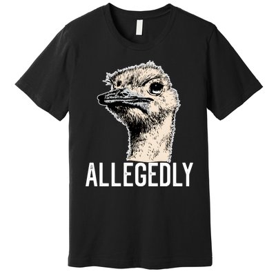 Allegedly Ostrich Funny Flightless Bird Face Design Premium T-Shirt