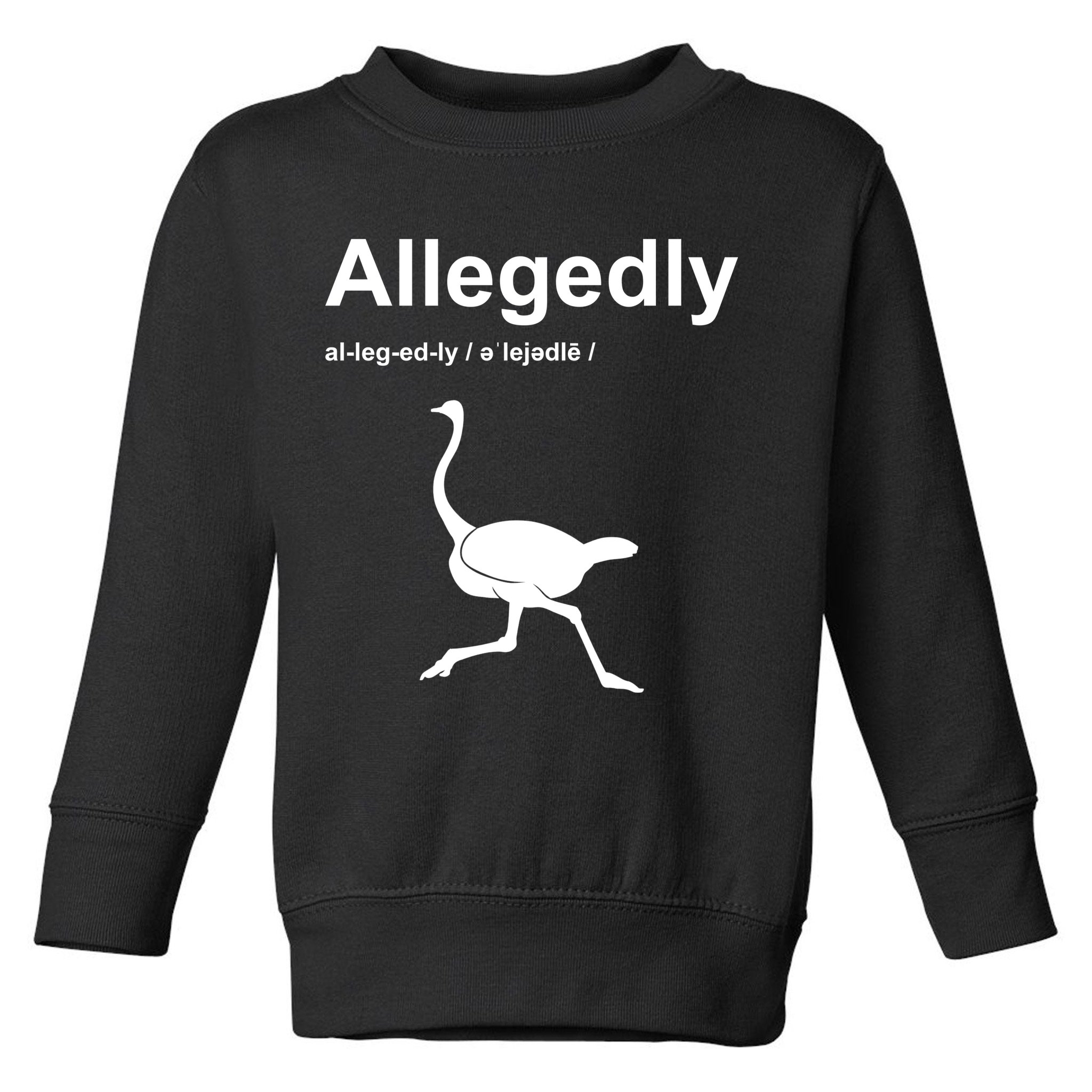 Allegedly Ostrich Funny Toddler Sweatshirt