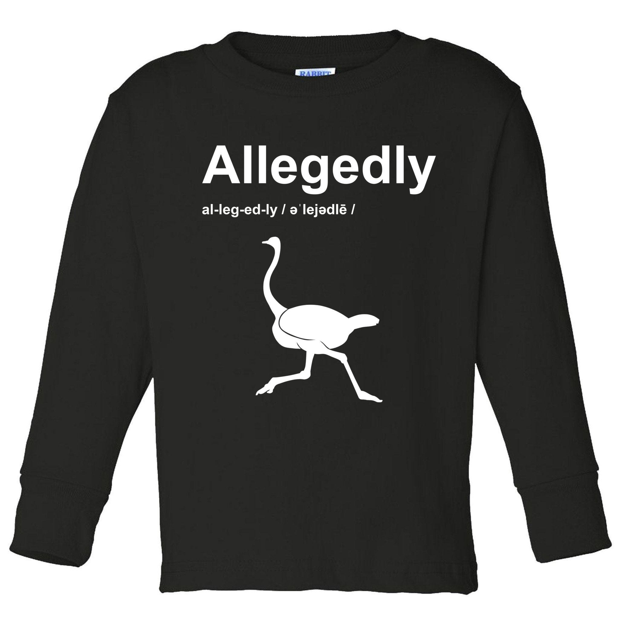 Allegedly Ostrich Funny Toddler Long Sleeve Shirt