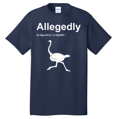 Allegedly Ostrich Funny Tall T-Shirt