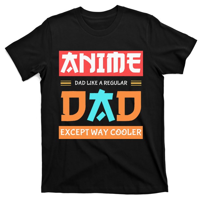 Anime Otaku Funny Fathers Day Anime Dad Except Way Cooler T-Shirt