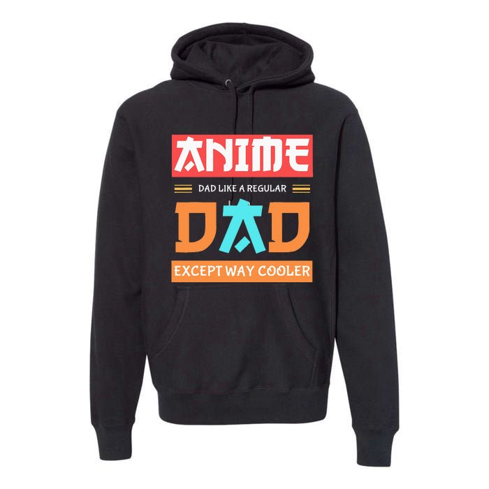 Anime Otaku Funny Fathers Day Anime Dad Except Way Cooler Premium Hoodie