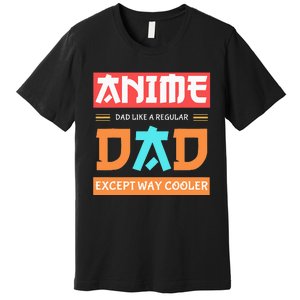 Anime Otaku Funny Fathers Day Anime Dad Except Way Cooler Premium T-Shirt