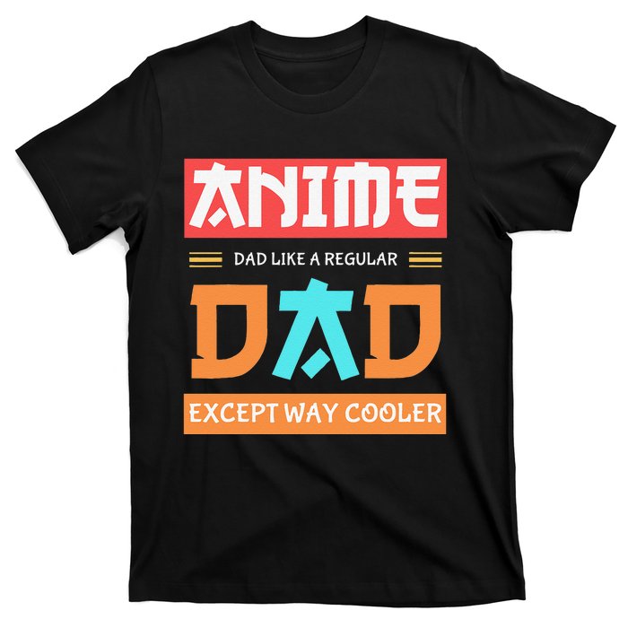 Anime Otaku Funny Father's Day Anime Dad Except Way Cooler  T-Shirt