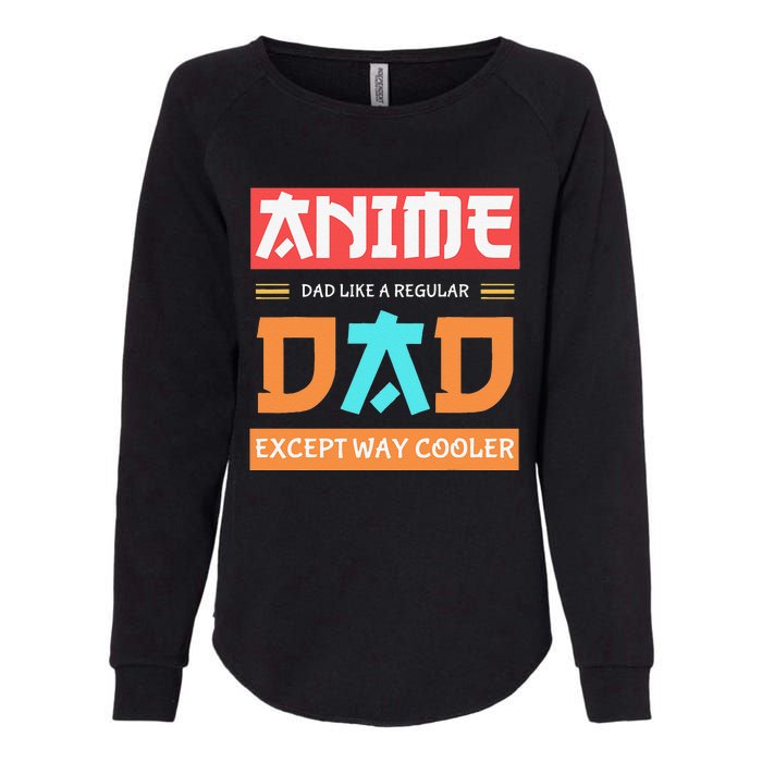 Anime Otaku Funny Father's Day Anime Dad Except Way Cooler  Womens California Wash Sweatshirt