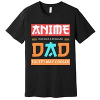 Anime Otaku Funny Father's Day Anime Dad Except Way Cooler  Premium T-Shirt