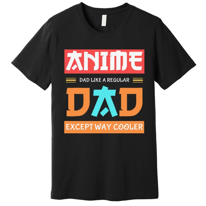 Anime Otaku Funny Father's Day Anime Dad Except Way Cooler  Premium T-Shirt