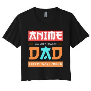 Anime Otaku Funny Father's Day Anime Dad Except Way Cooler  Women's Crop Top Tee