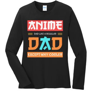 Anime Otaku Funny Father's Day Anime Dad Except Way Cooler  Ladies Long Sleeve Shirt