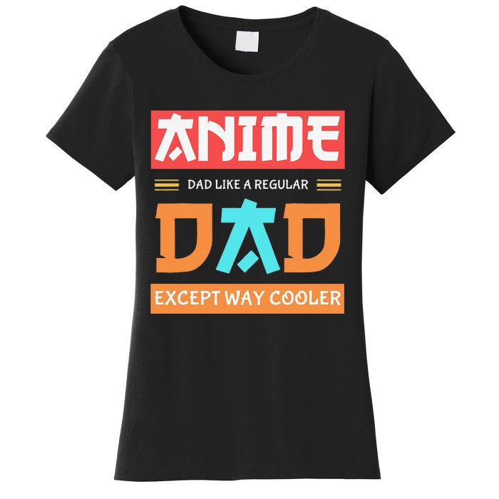 Anime Otaku Funny Father's Day Anime Dad Except Way Cooler  Women's T-Shirt