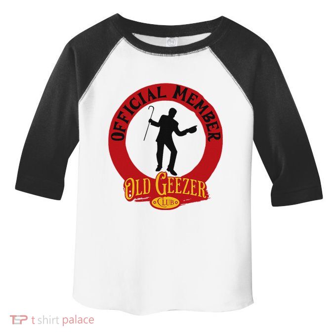 An Old Geezer Old Man Member Toddler Fine Jersey T-Shirt
