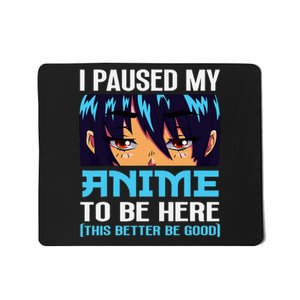 Anime Otaku I Paused My Anime To Be Here This Better Be Good Mousepad