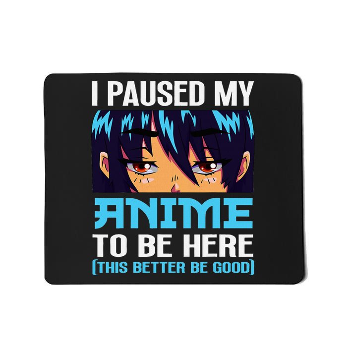 Anime Otaku I Paused My Anime To Be Here This Better Be Good Mousepad