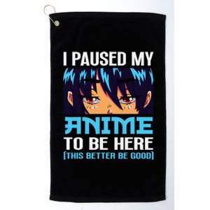 Anime Otaku I Paused My Anime To Be Here This Better Be Good Platinum Collection Golf Towel