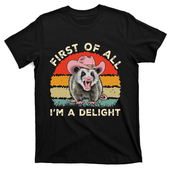 Angry Opossum Lover First Of All IM A Delight Sarcastic T-Shirt