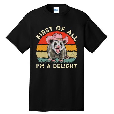 Angry Opossum Lover First Of All IM A Delight Sarcastic Tall T-Shirt