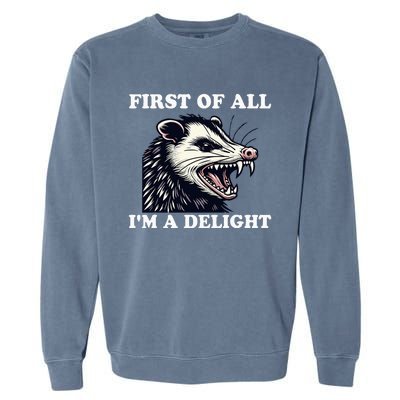 Angry Opossum Lover First Of All IM A Delight Garment-Dyed Sweatshirt