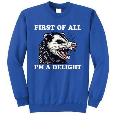 Angry Opossum Lover First Of All IM A Delight Tall Sweatshirt