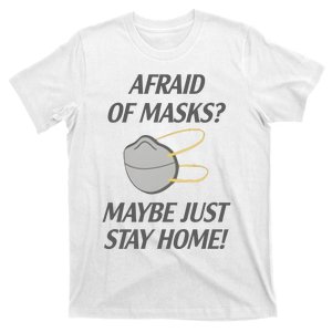 Afraid Of Masks Maybe Just Stay Home T-Shirt