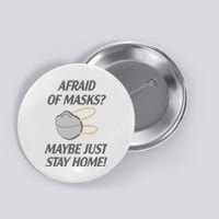 Afraid Of Masks Maybe Just Stay Home Button