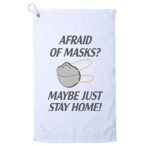 Afraid Of Masks Maybe Just Stay Home Platinum Collection Golf Towel