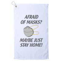 Afraid Of Masks Maybe Just Stay Home Platinum Collection Golf Towel