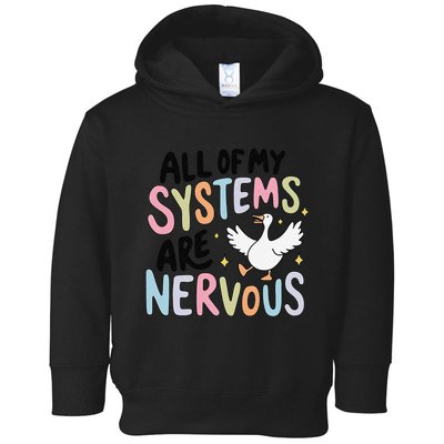 All Of My Systems Are Nervous Silly Goose Toddler Hoodie