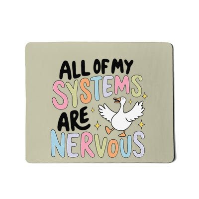 All Of My Systems Are Nervous Silly Goose Mousepad