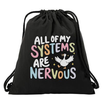 All Of My Systems Are Nervous Silly Goose Mental Health Drawstring Bag