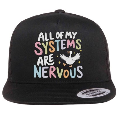 All Of My Systems Are Nervous Silly Goose Mental Health Flat Bill Trucker Hat