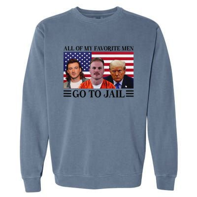 All Of My Favorite Go To Jail Trump Garment-Dyed Sweatshirt