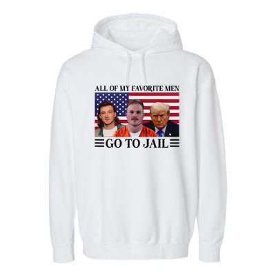 All Of My Favorite Go To Jail Trump Garment-Dyed Fleece Hoodie