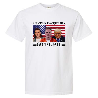 All Of My Favorite Go To Jail Trump Garment-Dyed Heavyweight T-Shirt