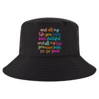 All Of My Life You Have Been Faithful Goodness Of God Cool Comfort Performance Bucket Hat