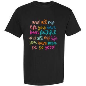 All Of My Life You Have Been Faithful Goodness Of God Garment-Dyed Heavyweight T-Shirt