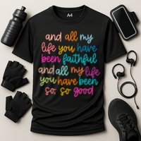 All Of My Life You Have Been Faithful Goodness Of God Cooling Performance Crew T-Shirt