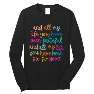 All Of My Life You Have Been Faithful Goodness Of God Long Sleeve Shirt