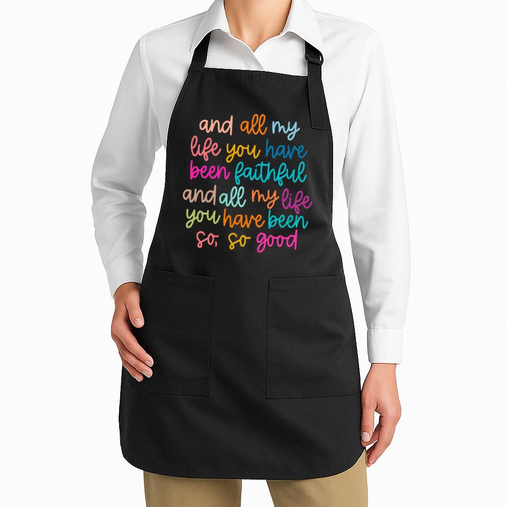 All Of My Life You Have Been Faithful Goodness Of God Apron