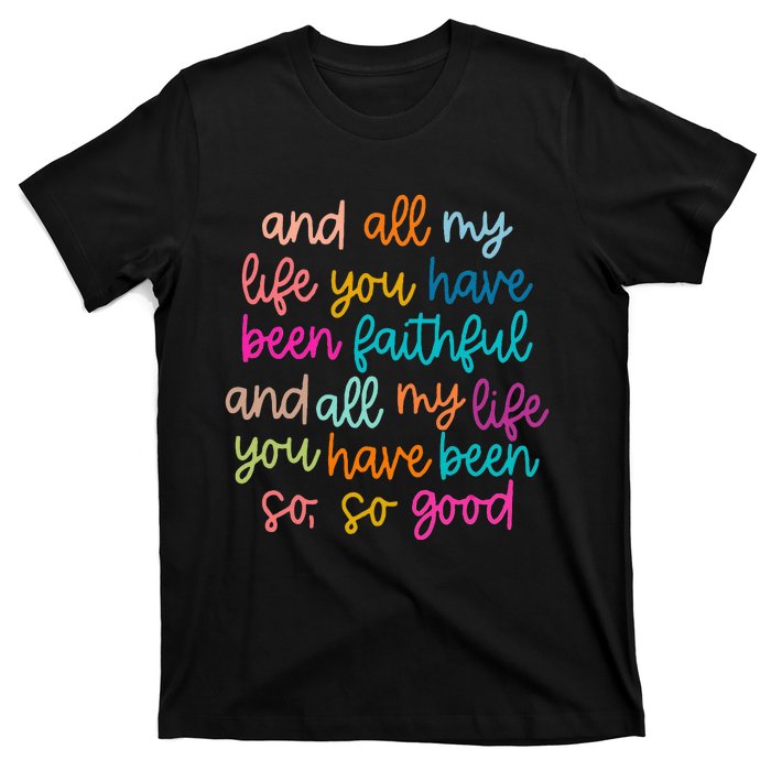 All Of My Life You Have Been Faithful Goodness Of God T-Shirt