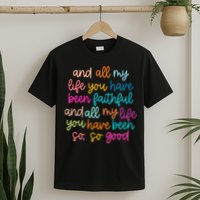 All Of My Life You Have Been Faithful Goodness Of God T-Shirt