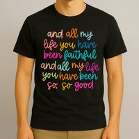 All Of My Life You Have Been Faithful Goodness Of God T-Shirt