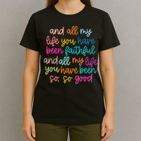 All Of My Life You Have Been Faithful Goodness Of God T-Shirt