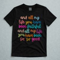 All Of My Life You Have Been Faithful Goodness Of God T-Shirt
