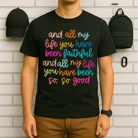 All Of My Life You Have Been Faithful Goodness Of God T-Shirt